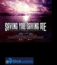 دانلود کامل زیرنویس فارسی فیلم Saving You, Saving Me 2019
