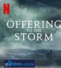 دانلود کامل زیرنویس فارسی فیلم Offering to the Storm 2020