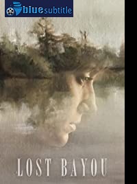 دانلود کامل زیرنویس فارسی فیلم Lost Bayou 2019