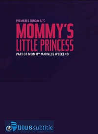 دانلود کامل زیرنویس فارسی فیلم Mommy’s Little Princess 2019