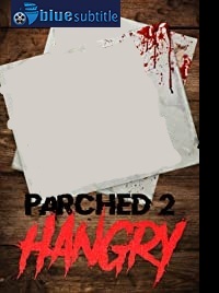 دانلود کامل زیرنویس فارسی فیلم Parched 2: Hangry 2019