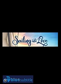 دانلود کامل زیرنویس فارسی فیلم Sailing Into Love 2019