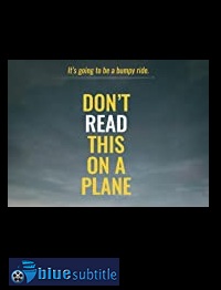 دانلود کامل زیرنویس فارسی فیلم Don’t Read This on a Plane 2020