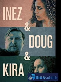 دانلود کامل زیرنویس فارسی فیلم Inez & Doug & Kira 2019