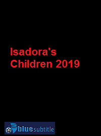دانلود کامل زیرنویس فارسی فیلم Isadora’s Children 2019