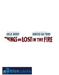 دانلود کامل زیرنویس فارسی فیلم Things We Lost in the Fire 2007