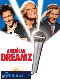 دانلود کامل زیرنویس فارسی فیلم American Dreamz 2006