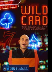 دانلود کامل زیرنویس فارسی فیلم Wild Card: The Downfall of a Radio Loudmouth 2020