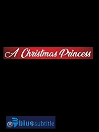 دانلود کامل زیرنویس فارسی فیلم A Christmas Princess 2019