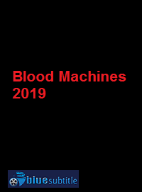 دانلود کامل زیرنویس فارسی فیلم Blood Machines 2019