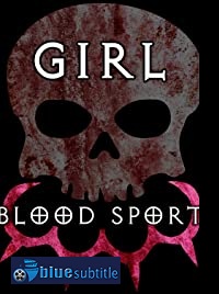 دانلود کامل زیرنویس فارسی فیلم Girl Blood Sport 2019