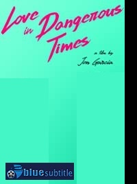 دانلود کامل زیرنویس فارسی فیلم Love in Dangerous Times 2020