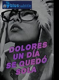 دانلود کامل زیرنویس فارسی فیلم One Day, Dolores Was on Her Own 2019