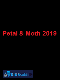دانلود کامل زیرنویس فارسی فیلم Petal & Moth 2019