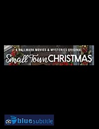 دانلود کامل زیرنویس فارسی فیلم Small Town Christmas 2018