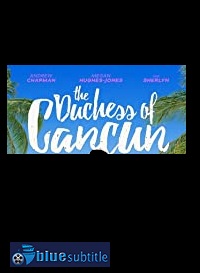 دانلود کامل زیرنویس فارسی فیلم The Duchess of Cancun 2018