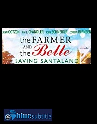دانلود کامل زیرنویس فارسی فیلم The Farmer and the Belle: Saving Santaland 2020