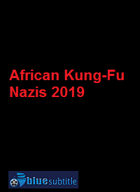 دانلود کامل زیرنویس فارسی فیلم African Kung-Fu Nazis 2019