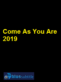 دانلود کامل زیرنویس فارسی فیلم Come As You Are 2019