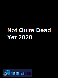 دانلود کامل زیرنویس فارسی فیلم Not Quite Dead Yet 2020