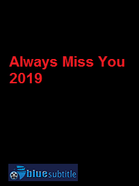 دانلود کامل زیرنویس فارسی فیلم Always Miss You 2019