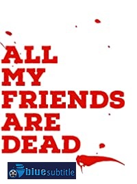 دانلود فیلم All My Friends Are Dead 2021 (همه دوستانم مرده‌اند 2021) رایگان