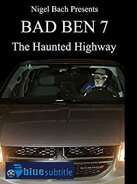 دانلود کامل زیرنویس فارسی فیلم Bad Ben 7: The Haunted Highway 2019