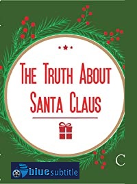 دانلود کامل زیرنویس فارسی فیلم The Truth About Santa Claus 2019