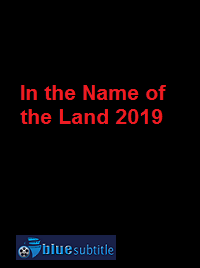 دانلود کامل زیرنویس فارسی فیلم In the Name of the Land 2019