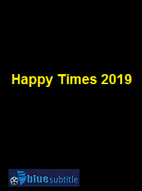 دانلود کامل زیرنویس فارسی فیلم Happy Times 2019