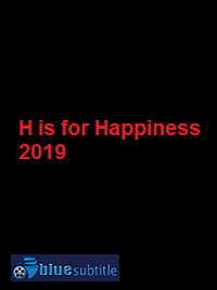 دانلود کامل زیرنویس فارسی فیلم H is for Happiness 2019
