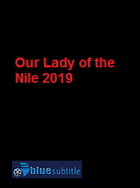 دانلود کامل زیرنویس فارسی فیلم Our Lady of the Nile 2019
