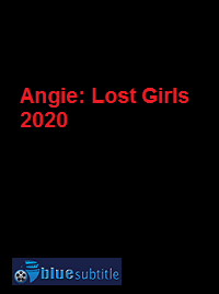 دانلود کامل زیرنویس فارسی فیلم Angie: Lost Girls 2020