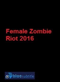 دانلود کامل زیرنویس فارسی فیلم Female Zombie Riot 2016