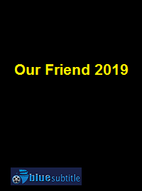 دانلود کامل زیرنویس فارسی فیلم Our Friend 2019