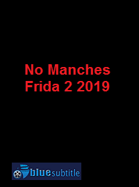 دانلود کامل زیرنویس فارسی فیلم No Manches Frida 2 2019