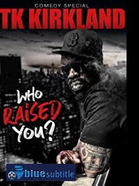 دانلود کامل زیرنویس فارسی فیلم T.K. Kirkland: Who Raised You? Comedy Special 2019