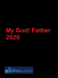 دانلود کامل زیرنویس فارسی فیلم My God! Father 2020