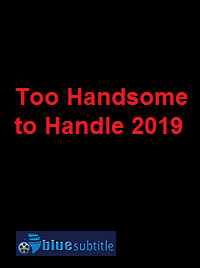 دانلود کامل زیرنویس فارسی فیلم Too Handsome to Handle 2019