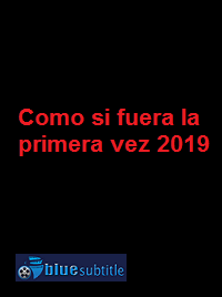 دانلود کامل زیرنویس فارسی فیلم Como si fuera la primera vez 2019