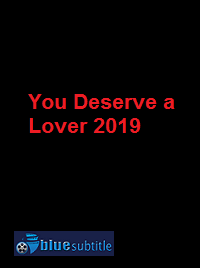 دانلود کامل زیرنویس فارسی فیلم You Deserve a Lover 2019