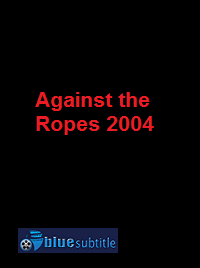 دانلود کامل زیرنویس فارسی فیلم Against the Ropes 2004