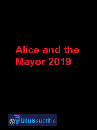 دانلود کامل زیرنویس فارسی فیلم Alice and the Mayor 2019
