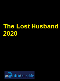 دانلود کامل زیرنویس فارسی فیلم The Lost Husband 2020