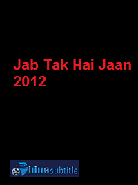دانلود کامل زیرنویس فارسی فیلم Jab Tak Hai Jaan 2012