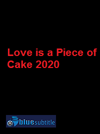دانلود کامل زیرنویس فارسی فیلم Love is a Piece of Cake 2020