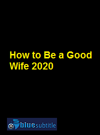 دانلود کامل زیرنویس فارسی فیلم How to Be a Good Wife 2020