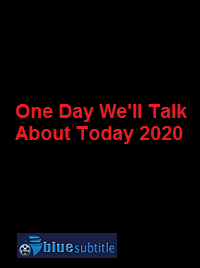 دانلود کامل زیرنویس فارسی فیلم One Day We’ll Talk About Today 2020