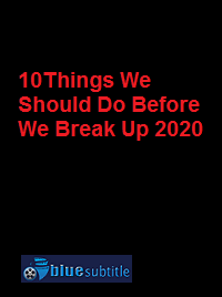 دانلود کامل زیرنویس فارسی فیلم 10Things We Should Do Before We Break Up 2020