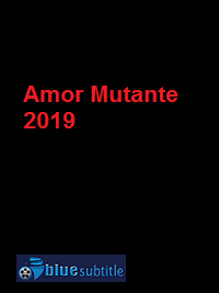 دانلود کامل زیرنویس فارسی فیلم Amor Mutante 2019
